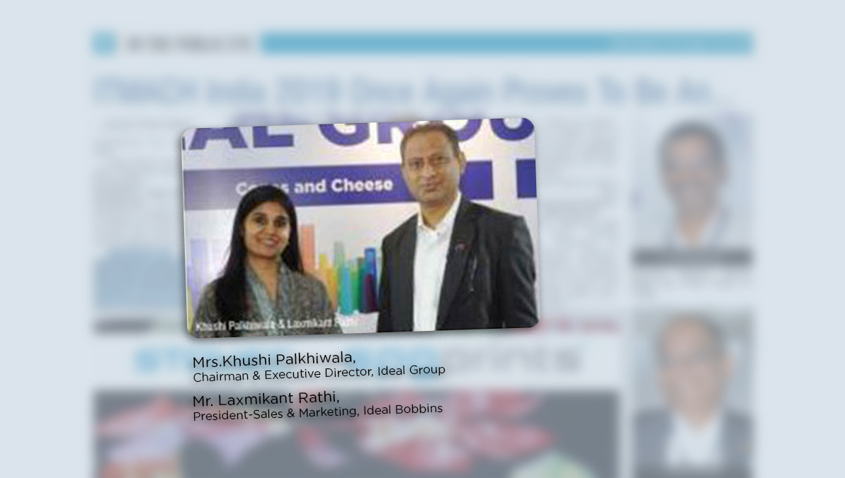 Khushi Palkhiwala, Chairman and Mr. Laxmikant Rathi, President-Sales & Marketing, Ideal Bobbins